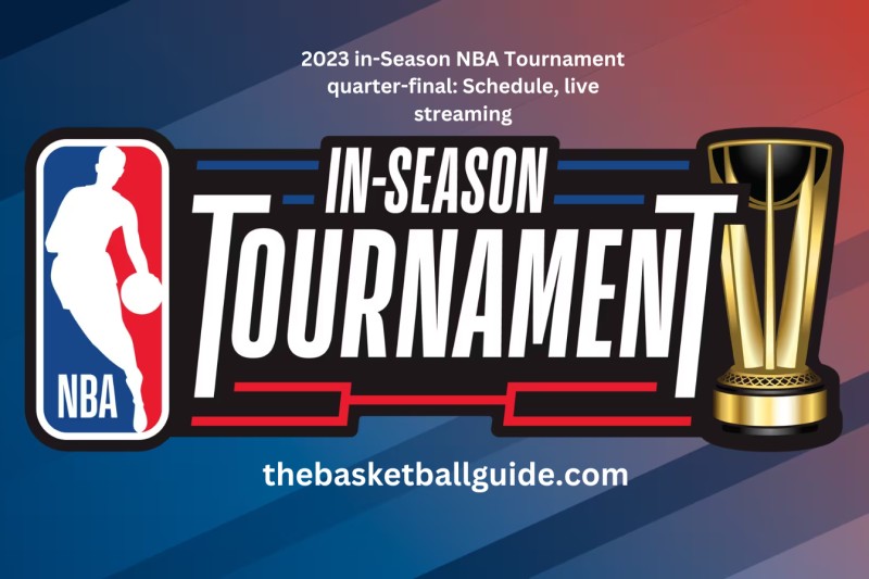 2023 in-Season NBA Tournament quarter-final: Schedule, live streaming